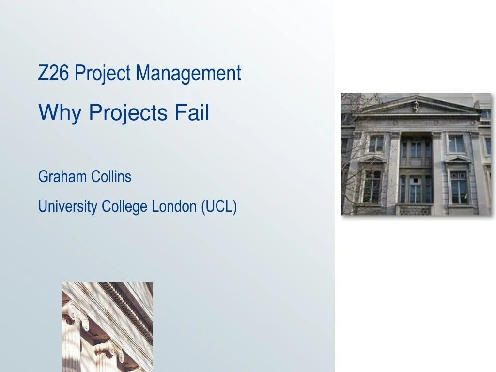 z26 project management why projects fail graham collins university college london ucl