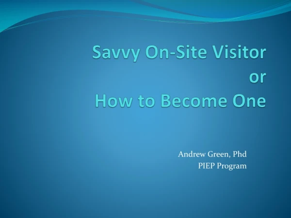Savvy On-Site Visitor or  How to Become One