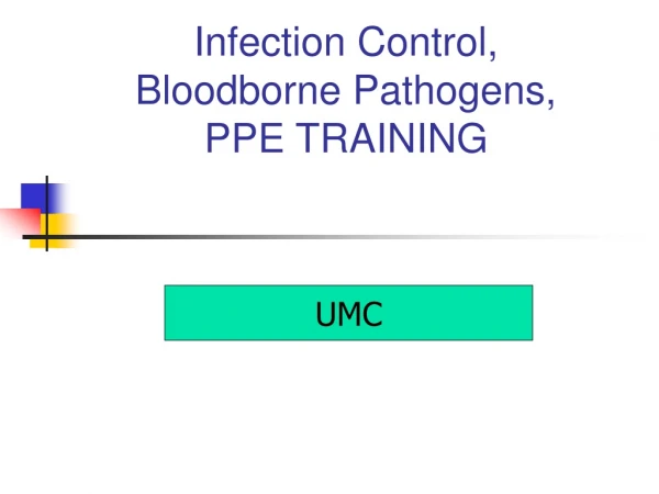 Infection Control, Bloodborne Pathogens,     PPE TRAINING