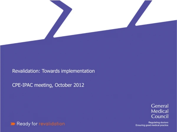 Revalidation: Towards implementation CPE-IPAC meeting, October 2012