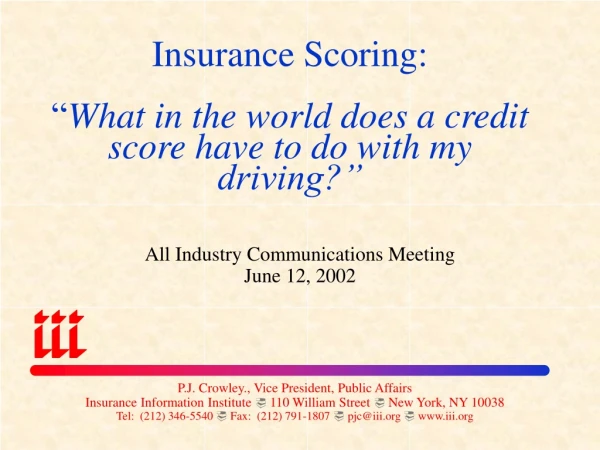 Insurance Scoring: “ What in the world does a credit score have to do with my driving?”