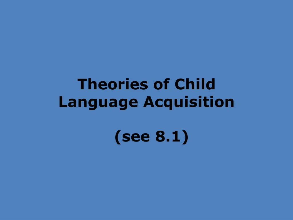 theories of child language acquisition see 8 1