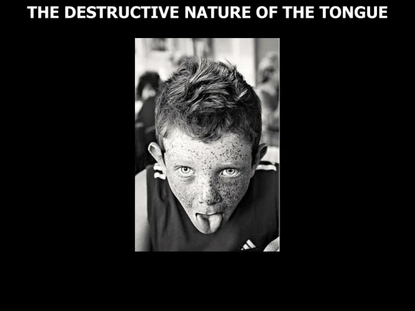 THE DESTRUCTIVE NATURE OF THE TONGUE