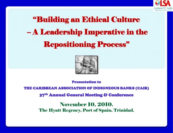 “Building an Ethical Culture  – A Leadership Imperative in the Repositioning Process”