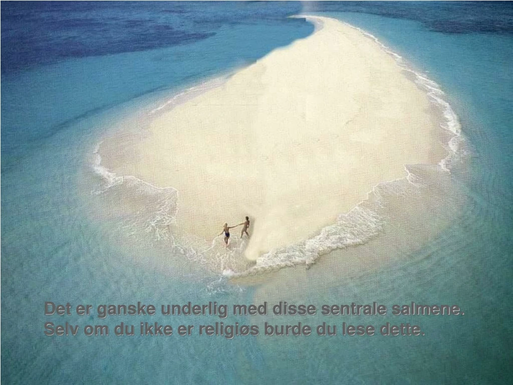 det er ganske underlig med disse sentrale salmene