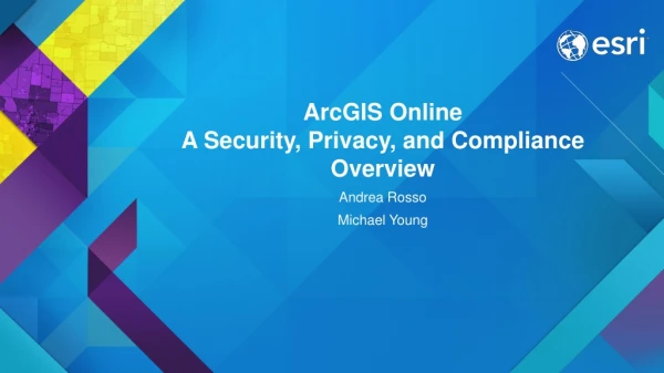 ArcGIS Online A Security, Privacy, and Compliance Overview