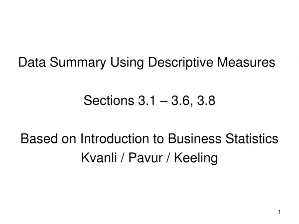 Data Summary Using Descriptive Measures Sections 3.1 – 3.6, 3.8