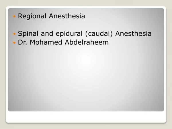 Regional Anesthesia  Spinal and epidural (caudal) Anesthesia Dr. Mohamed Abdelraheem