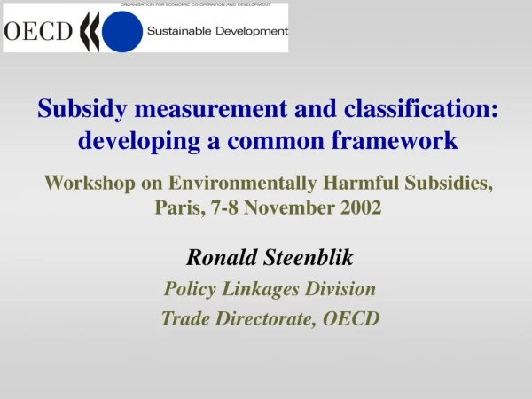 Ronald Steenblik Policy Linkages Division Trade Directorate, OECD