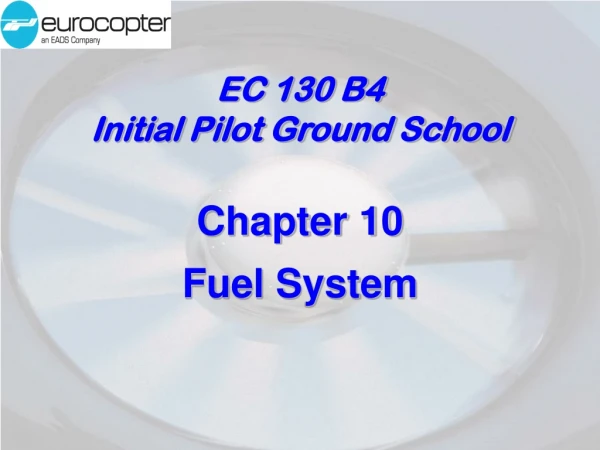 EC 130 B4 Initial Pilot Ground School Chapter 10 Fuel System
