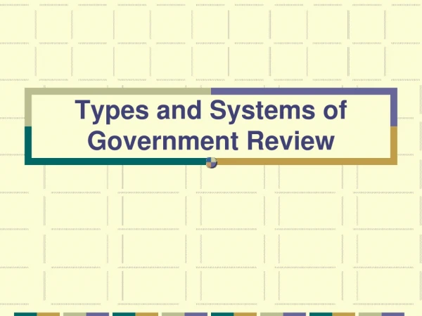 Types and Systems of Government Review