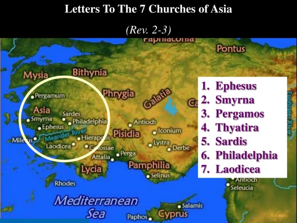 1.  Ephesus 2.  Smyrna 3.   Pergamos 4.  Thyatira 5.  Sardis 6.  Philadelphia 7.  Laodicea