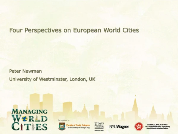 Four Perspectives on European World Cities Peter Newman University of Westminster, London, UK