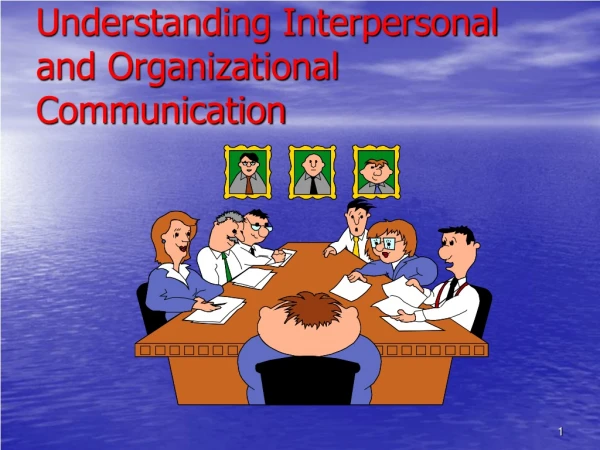 Understanding Interpersonal and Organizational Communication
