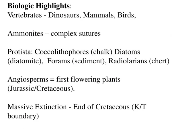 Biologic Highlights :  Vertebrates - Dinosaurs, Mammals, Birds,   Ammonites – complex sutures