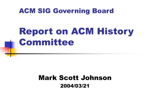 ACM SIG Governing Board Report on ACM History Committee