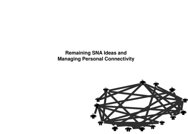 Remaining SNA Ideas and Managing Personal Connectivity