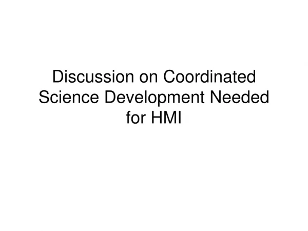 Discussion on Coordinated Science Development Needed for HMI