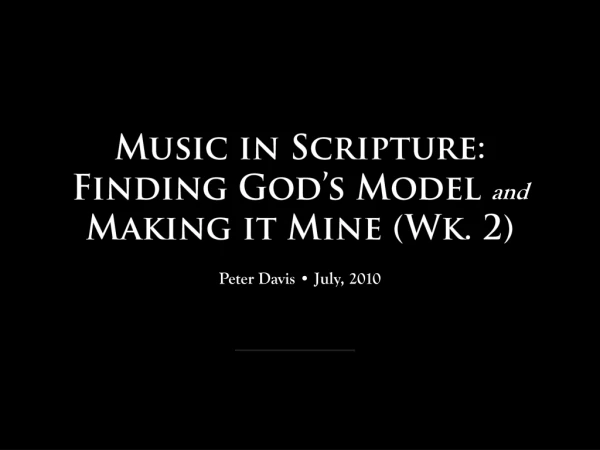 Music in Scripture: Finding God’s Model and  Making it Mine (Wk. 2)