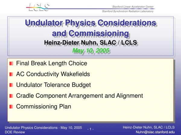 Undulator Physics Considerations and Commissioning Heinz-Dieter Nuhn, SLAC / LCLS May 10, 2005