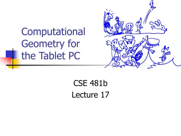 Computational Geometry for  the Tablet PC