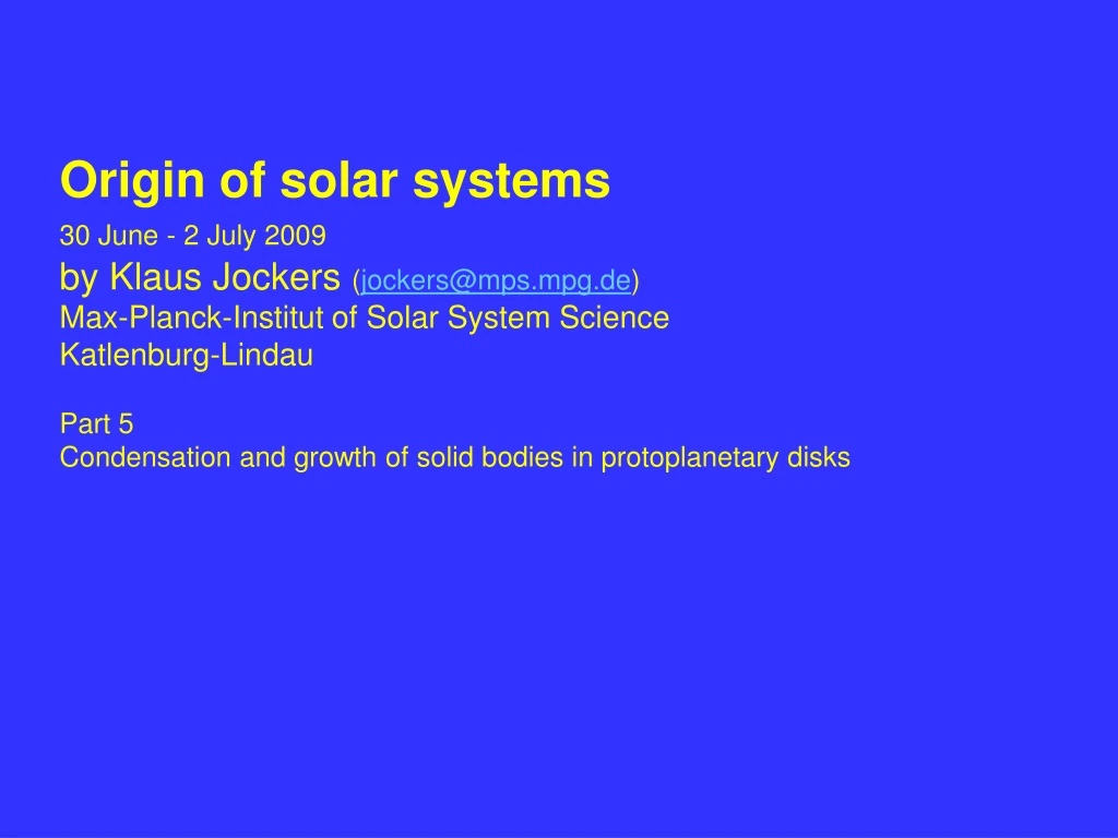 origin of solar systems 30 june 2 july 2009