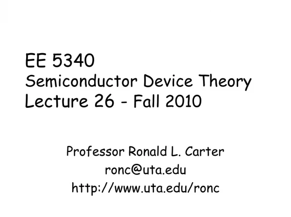 EE 5340 Semiconductor Device Theory Lecture 26 -  Fall 2010