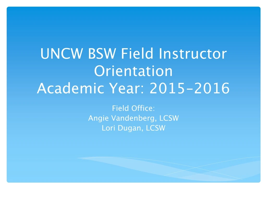 uncw bsw field instructor orientation academic year 2015 2016