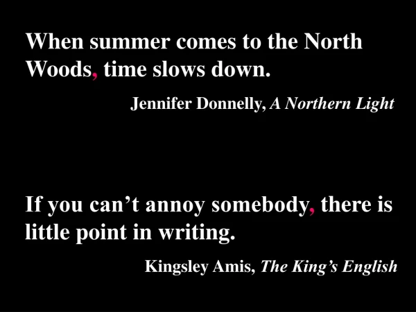 When summer comes to the North Woods ,  time slows down. Jennifer Donnelly,  A Northern Light