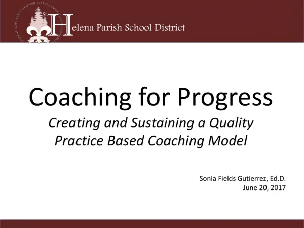 Coaching for Progress Creating and Sustaining a Quality  Practice Based Coaching Model