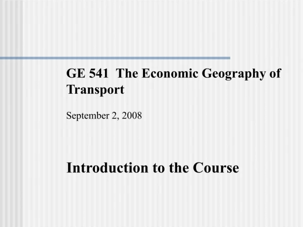 GE 541  The Economic Geography of    Transport September 2, 2008