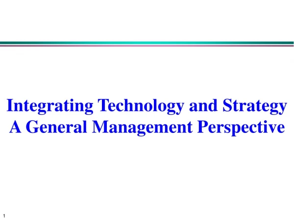 Integrating Technology and Strategy  A General Management Perspective