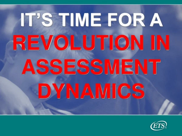IT’S TIME FOR A REVOLUTION IN ASSESSMENT DYNAMICS