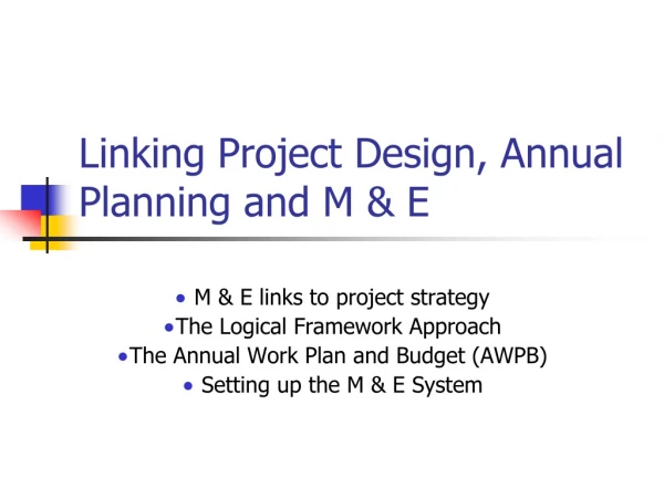 Linking Project Design, Annual Planning and M &amp; E