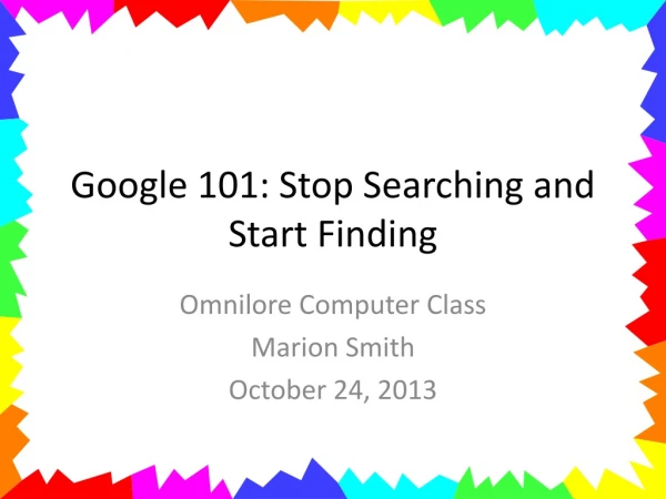 Google 101: Stop Searching and Start Finding