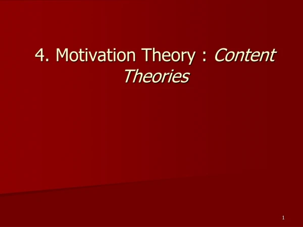 4. Motivation Theory :  Content Theories