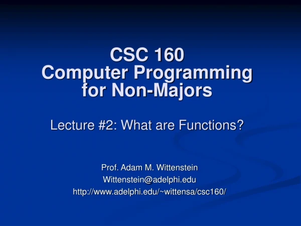 CSC 160 Computer Programming for Non-Majors Lecture #2: What are Functions?