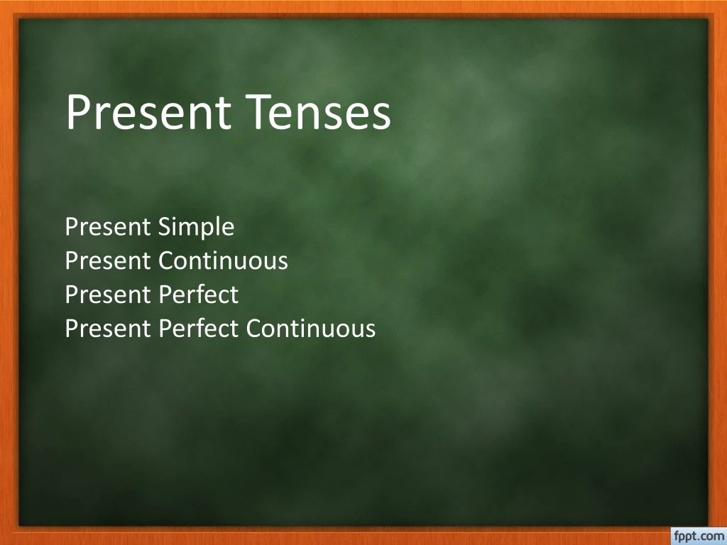 present tenses present simple present continuous present perfect present perfect continuous
