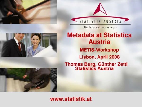 Metadata at Statistics Austria METIS-Workshop Lisbon, April 2008