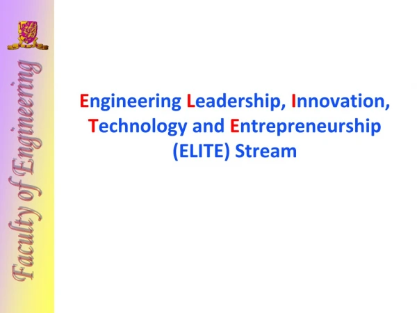 E ngineering  L eadership,  I nnovation,  T echnology and  E ntrepreneurship (ELITE) Stream