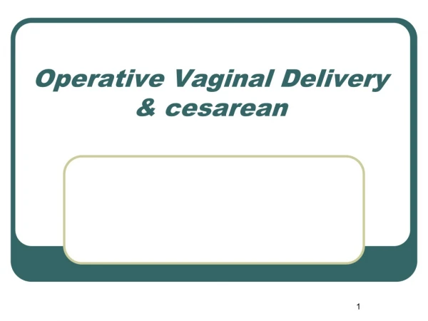 Operative Vaginal Delivery &amp; cesarean