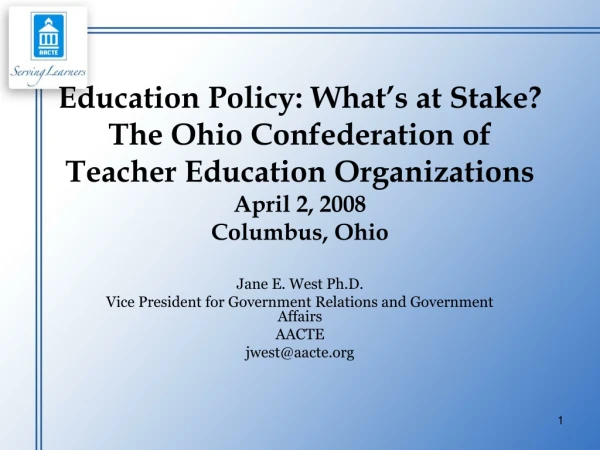 Jane E. West Ph.D. Vice President for Government Relations and Government Affairs AACTE