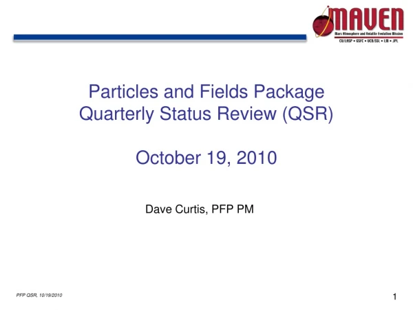 Particles and Fields Package Quarterly Status Review (QSR) October 19, 2010