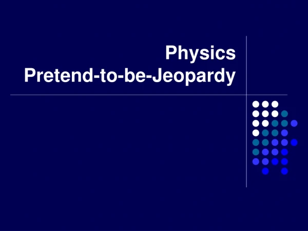 Physics Pretend-to-be-Jeopardy
