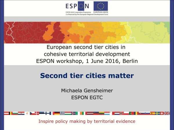 Second tier cities matter Michaela Gensheimer ESPON EGTC