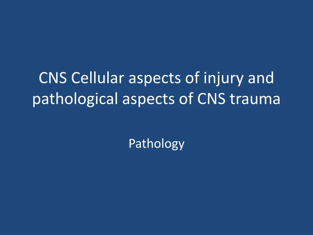 cns cellular aspects of injury and pathological aspects of cns trauma