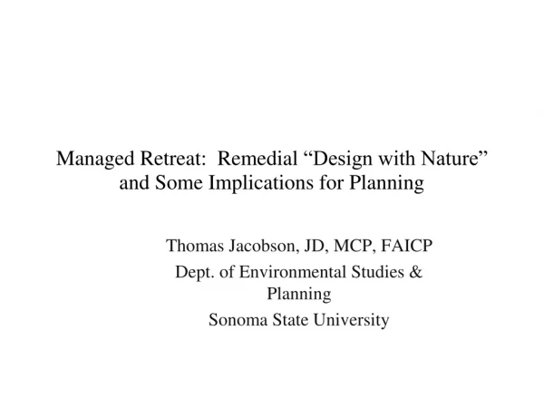 Managed Retreat:  Remedial  “ Design with Nature” and Some Implications for Planning