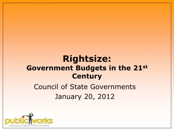 Rightsize: Government Budgets in the 21 st  Century