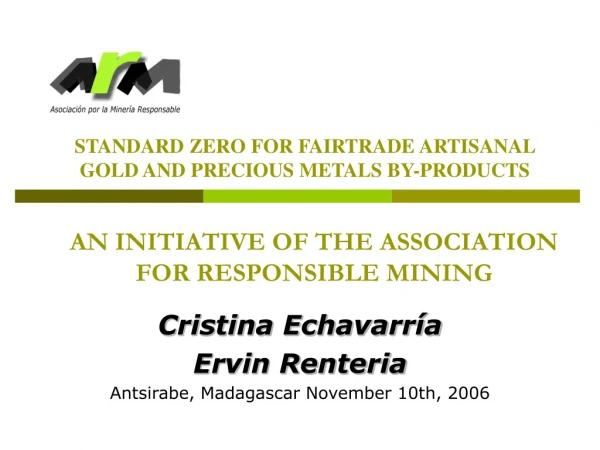 AN INITIATIVE OF THE ASSOCIATION FOR RESPONSIBLE MINING