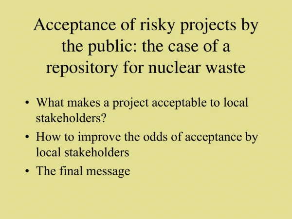 Acceptance of risky projects by the public: the case of a repository for nuclear waste